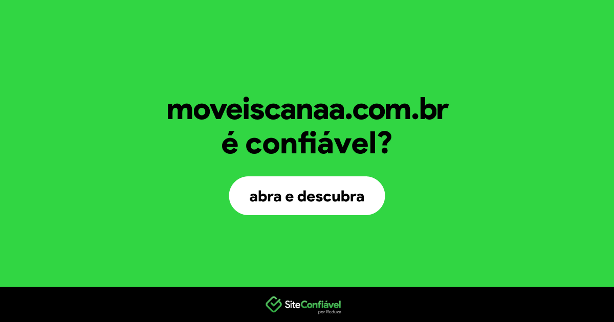 O site moveiscanaa.com.br é confiável?