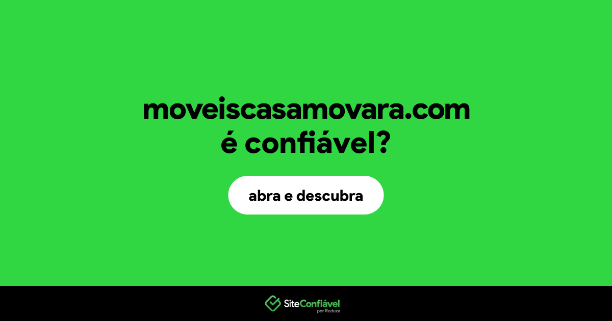 O site moveiscasamovara.com é confiável?