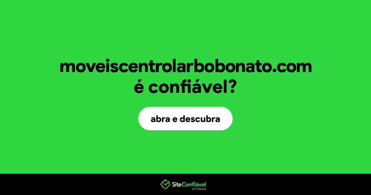 O site moveiscentrolarbobonato.com é confiável?