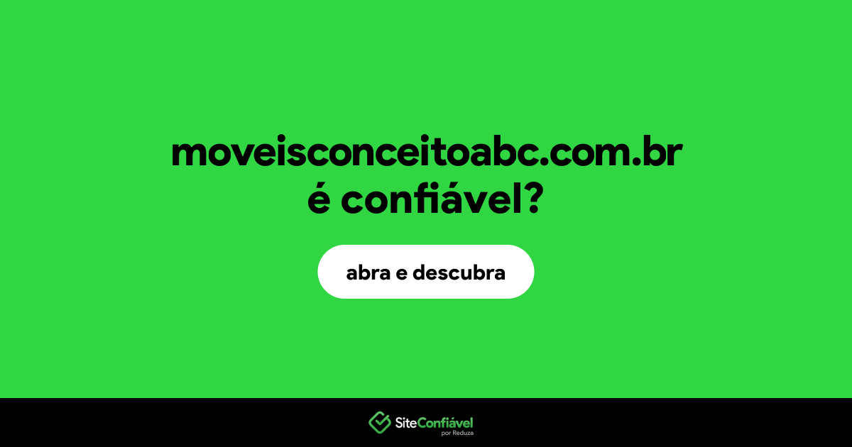 O site moveisconceitoabc.com.br é confiável?