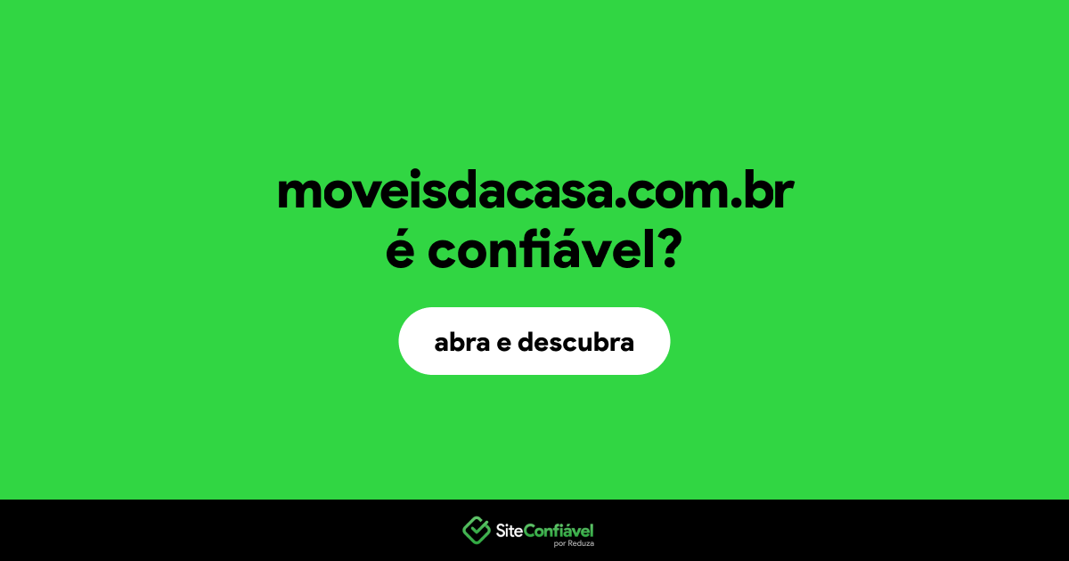 O site moveisdacasa.com.br é confiável?