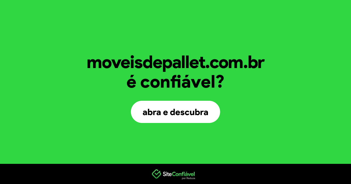 O site moveisdepallet.com.br é confiável?