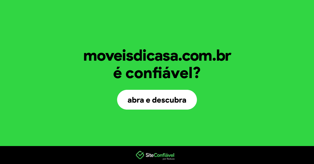 O site moveisdicasa.com.br é confiável?