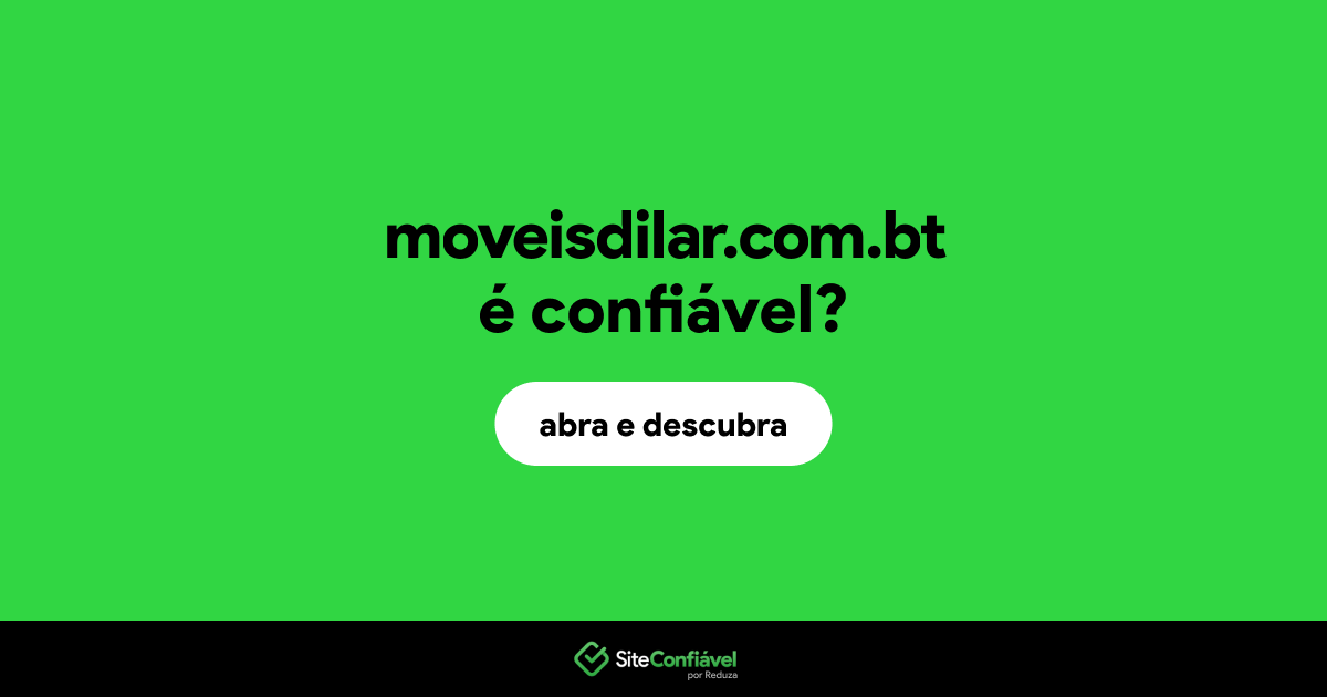 O site moveisdilar.com.bt é confiável?