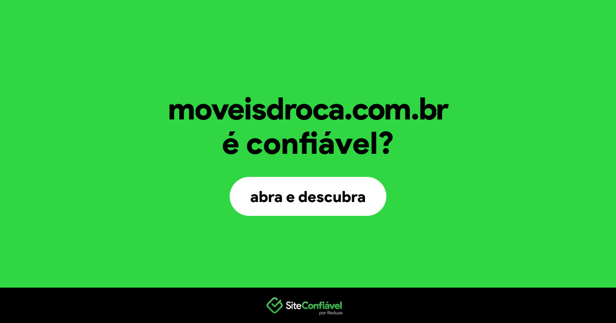 O site moveisdroca.com.br é confiável?