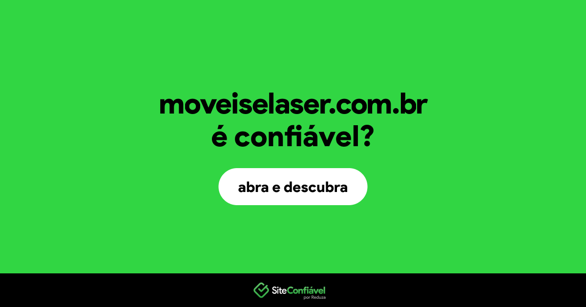 O site moveiselaser.com.br é confiável?