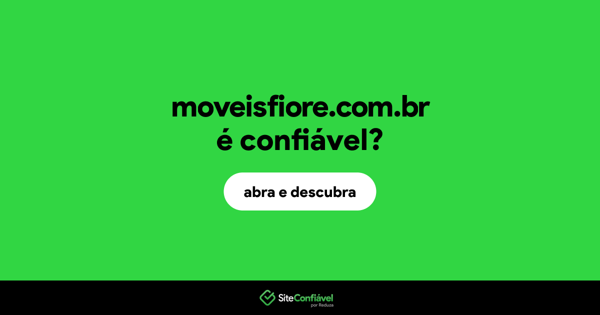 O site moveisfiore.com.br é confiável?