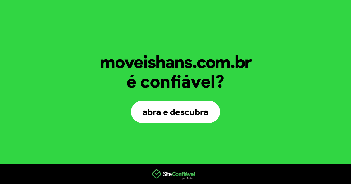 O site moveishans.com.br é confiável?