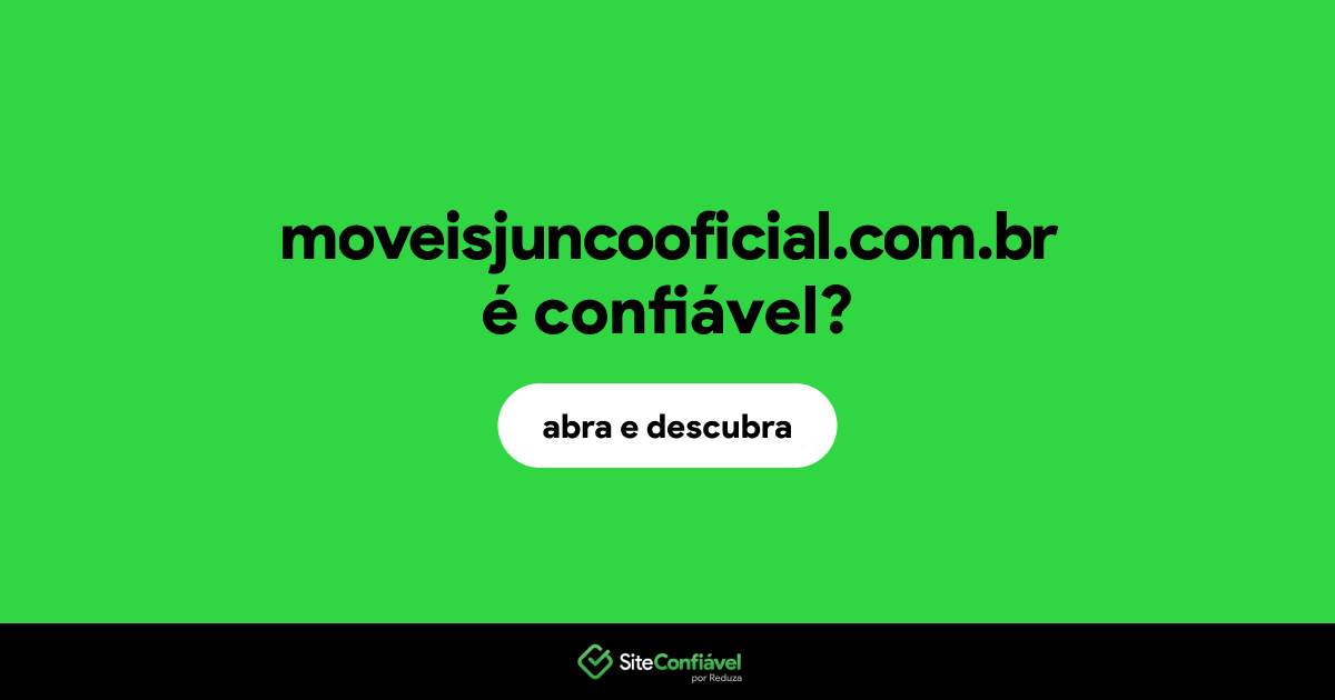 O site moveisjuncooficial.com.br é confiável?
