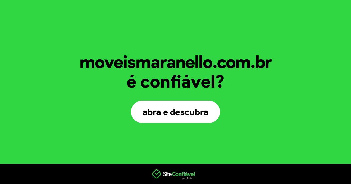 O site moveismaranello.com.br é confiável?