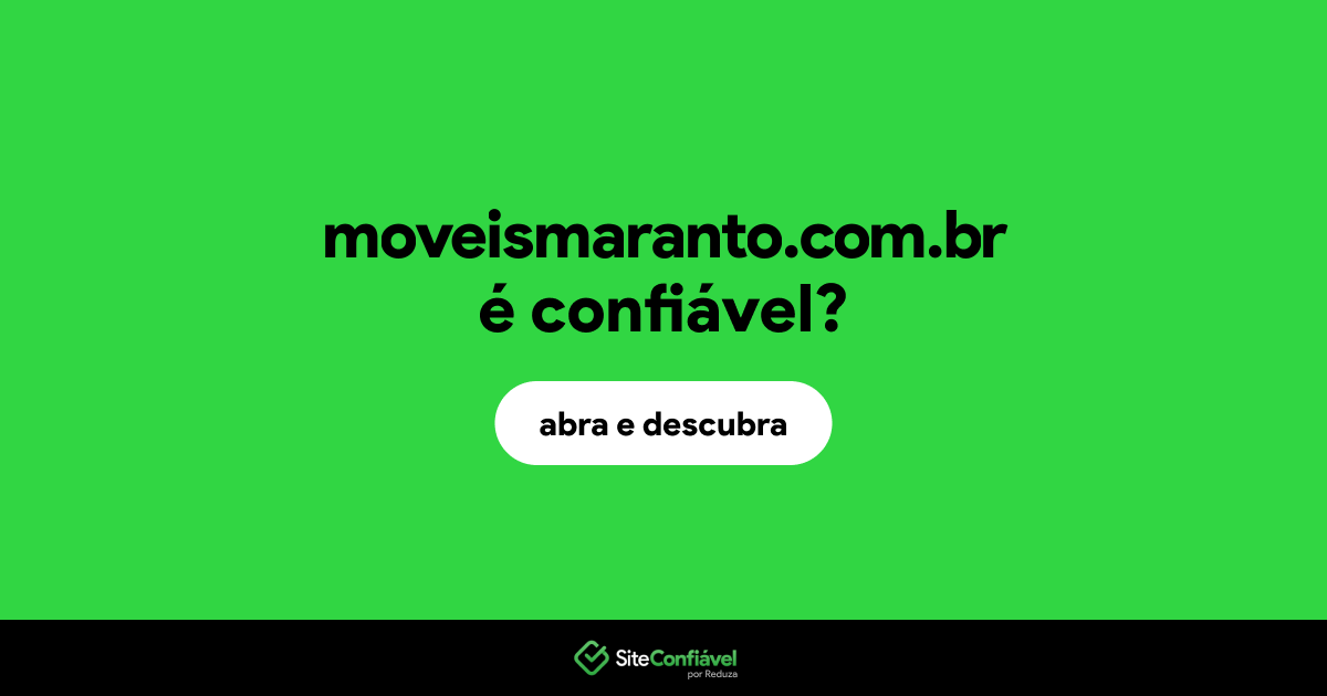 O site moveismaranto.com.br é confiável?