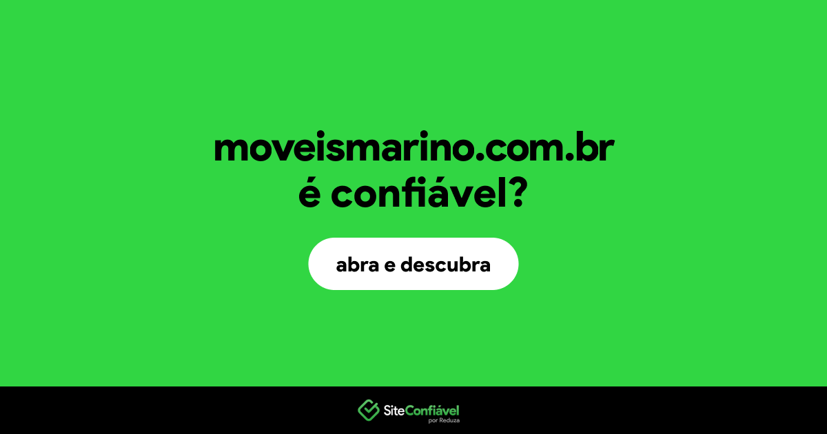 O site moveismarino.com.br é confiável?