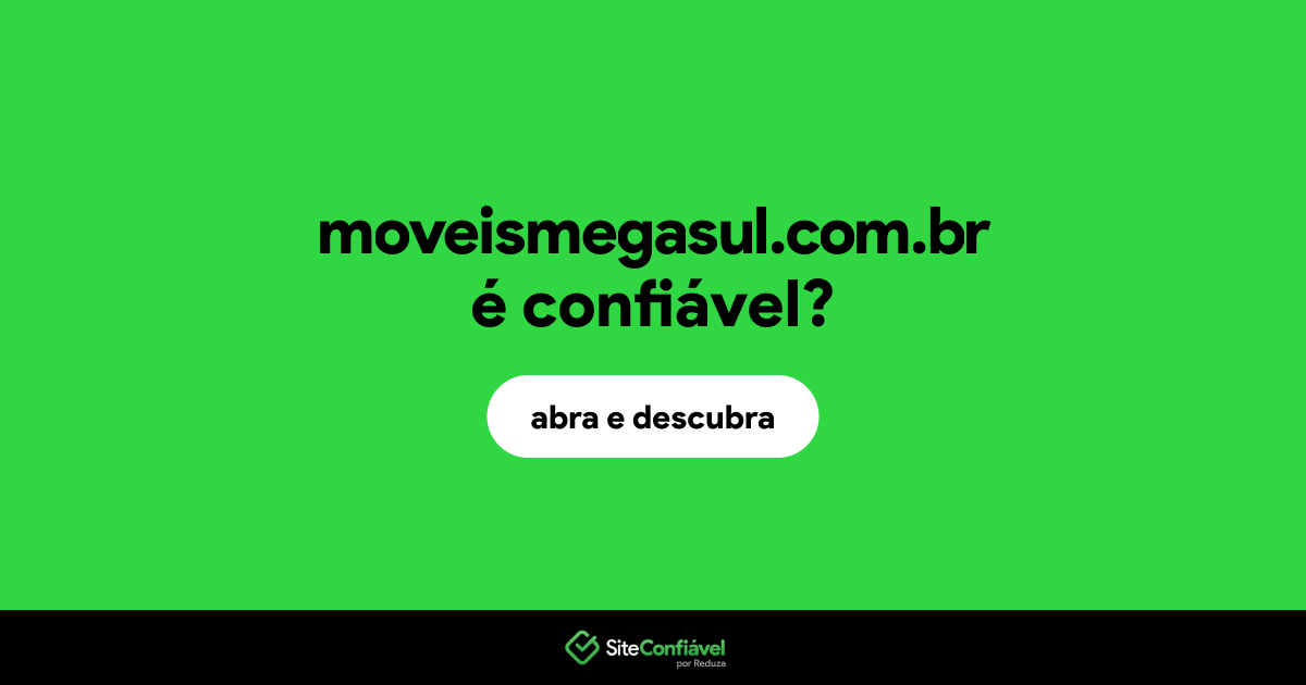 O site moveismegasul.com.br é confiável?
