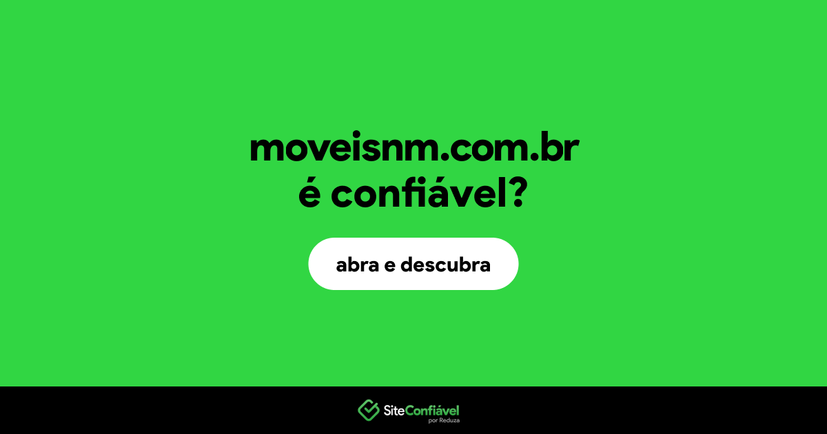 O site moveisnm.com.br é confiável?