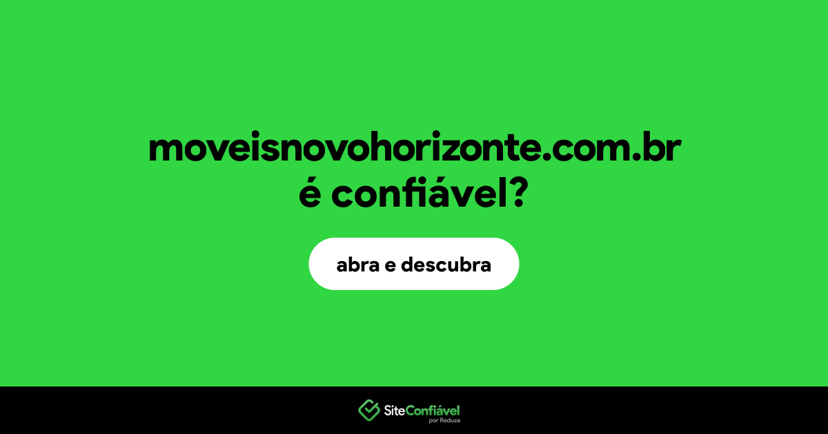 O site moveisnovohorizonte.com.br é confiável?