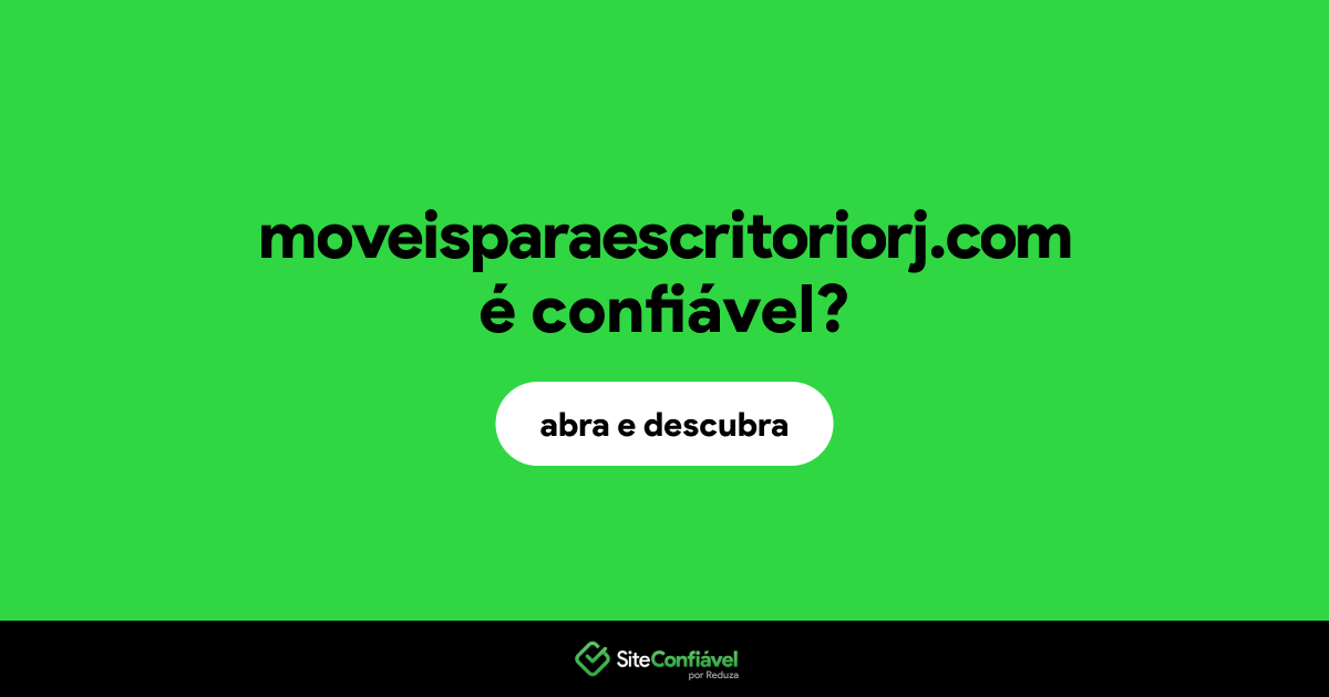 O site moveisparaescritoriorj.com é confiável?