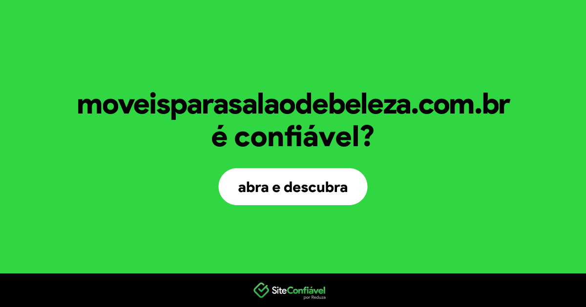 O site moveisparasalaodebeleza.com.br é confiável?