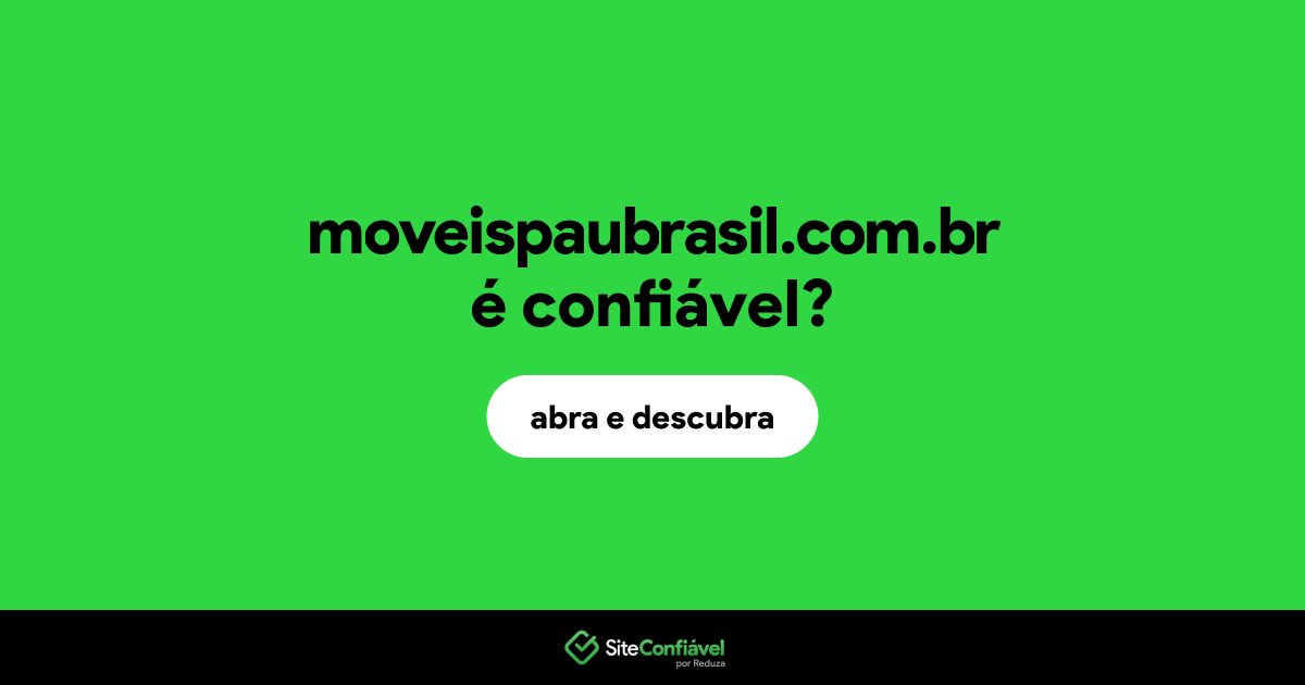 O site moveispaubrasil.com.br é confiável?