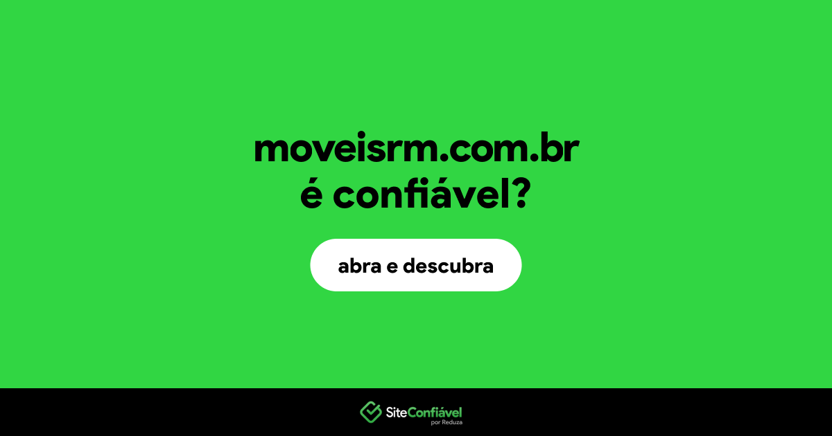 O site moveisrm.com.br é confiável?