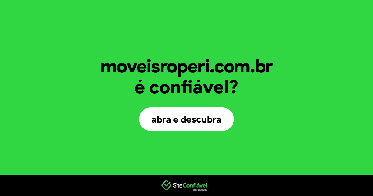 O site moveisroperi.com.br é confiável?