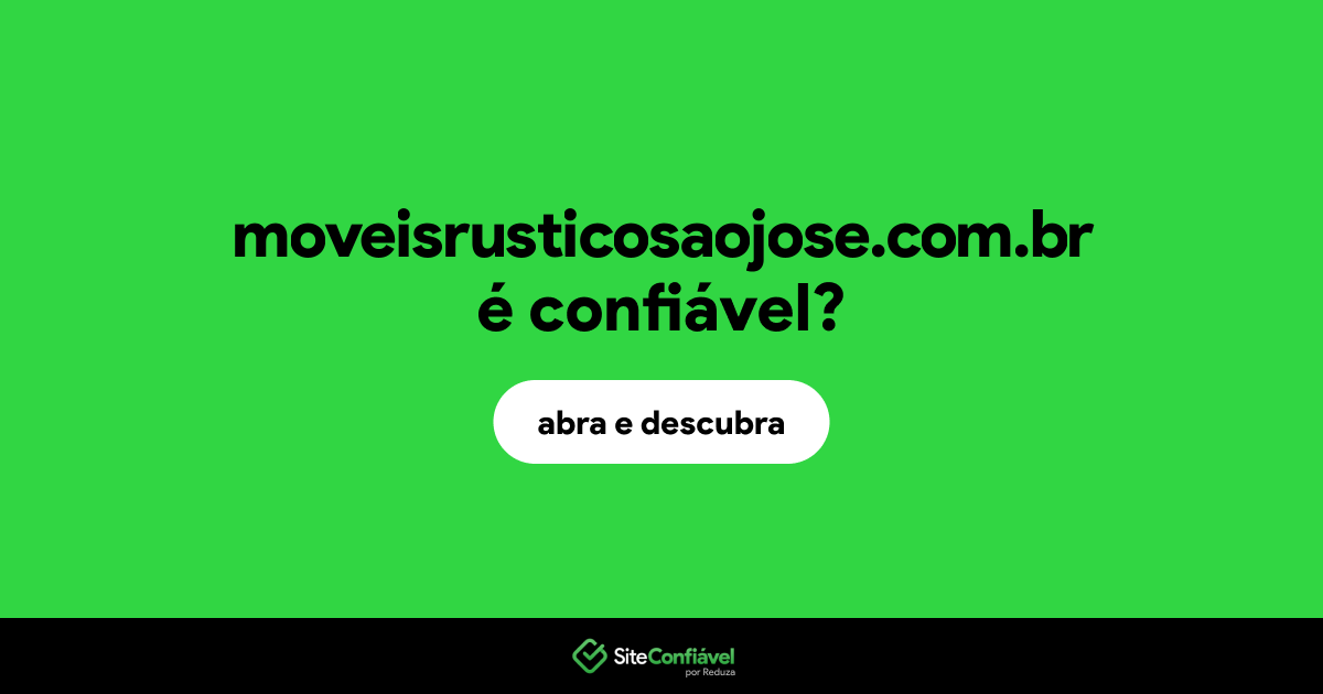 O site moveisrusticosaojose.com.br é confiável?