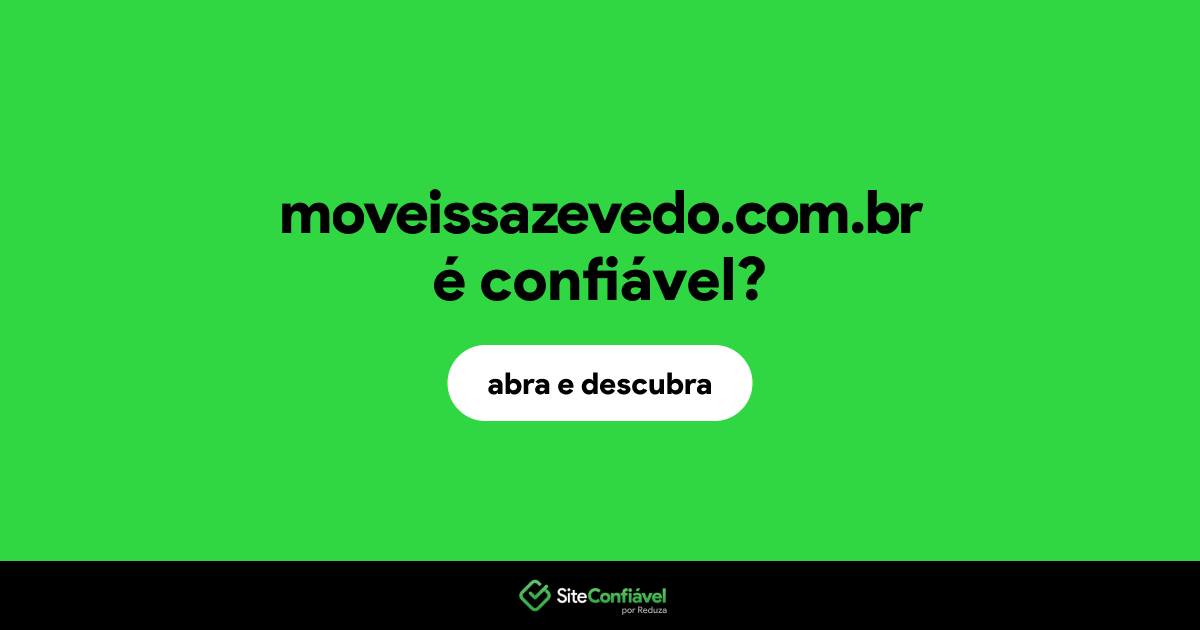 O site moveissazevedo.com.br é confiável?