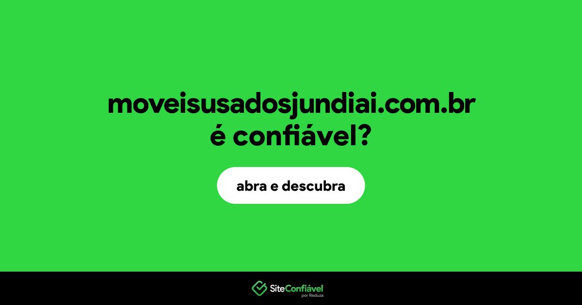 O site moveisusadosjundiai.com.br é confiável?