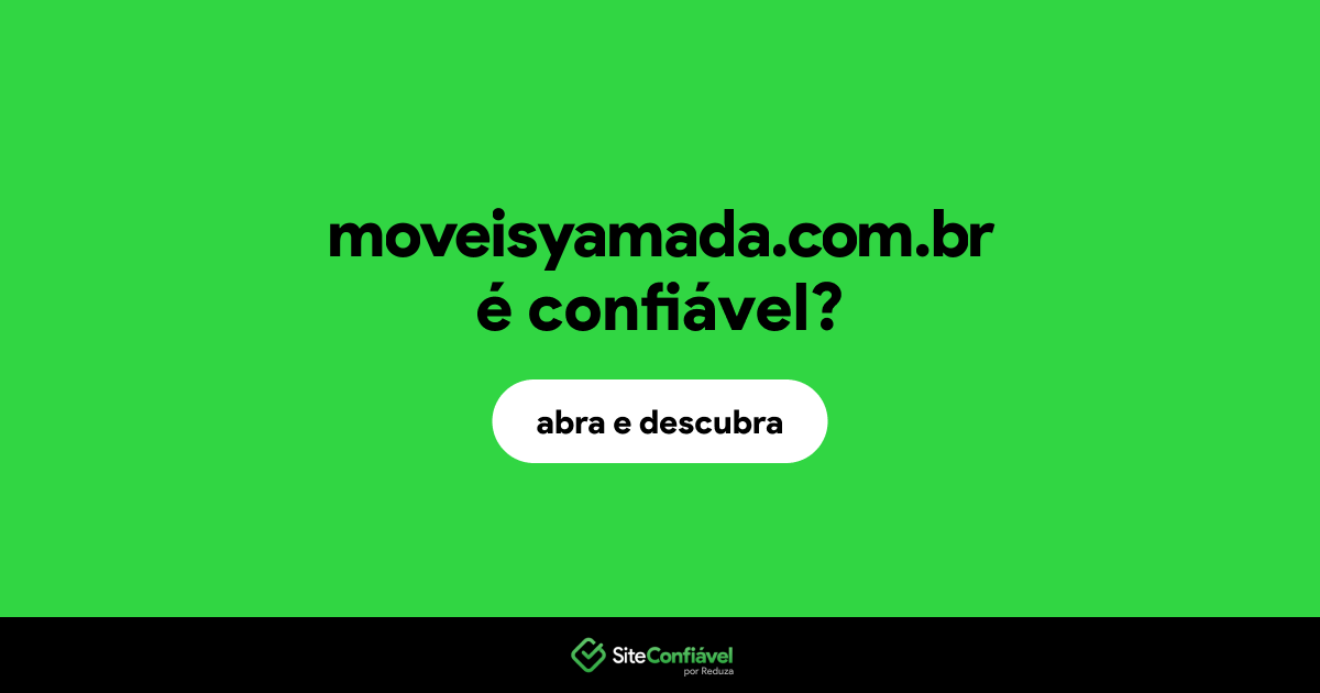 O site moveisyamada.com.br é confiável?