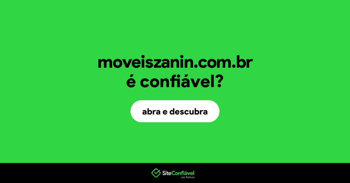 O site moveiszanin.com.br é confiável?