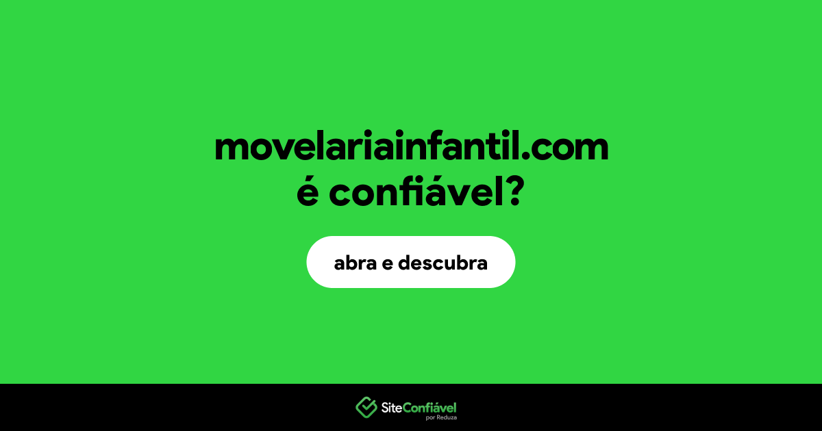 O site movelariainfantil.com é confiável?