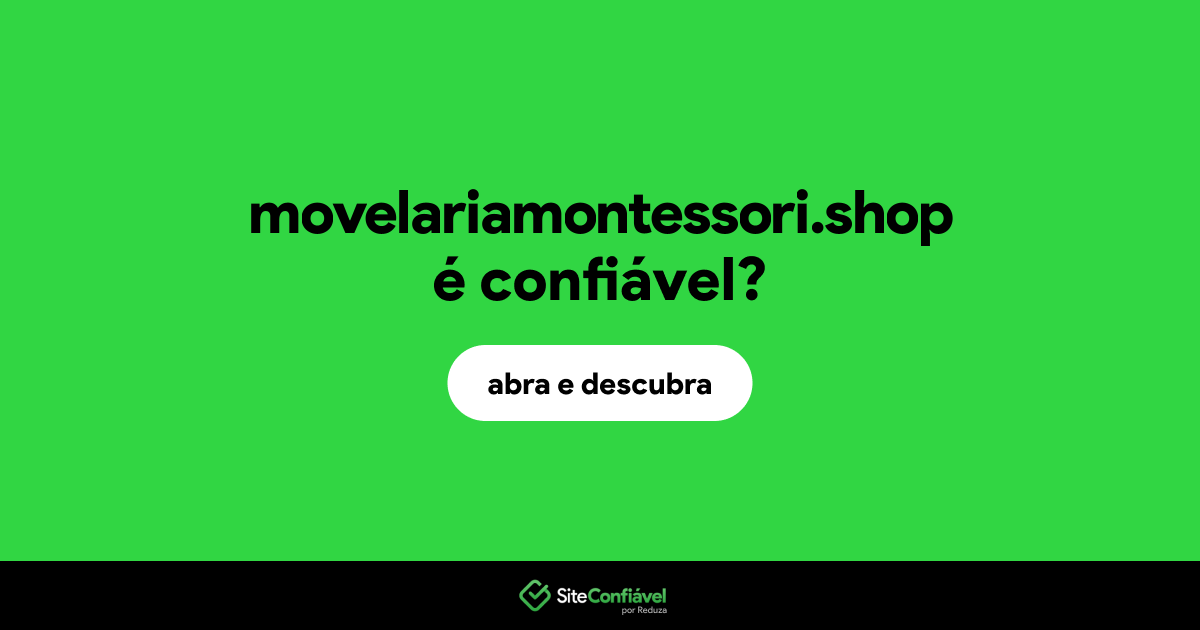 O site movelariamontessori.shop é confiável?