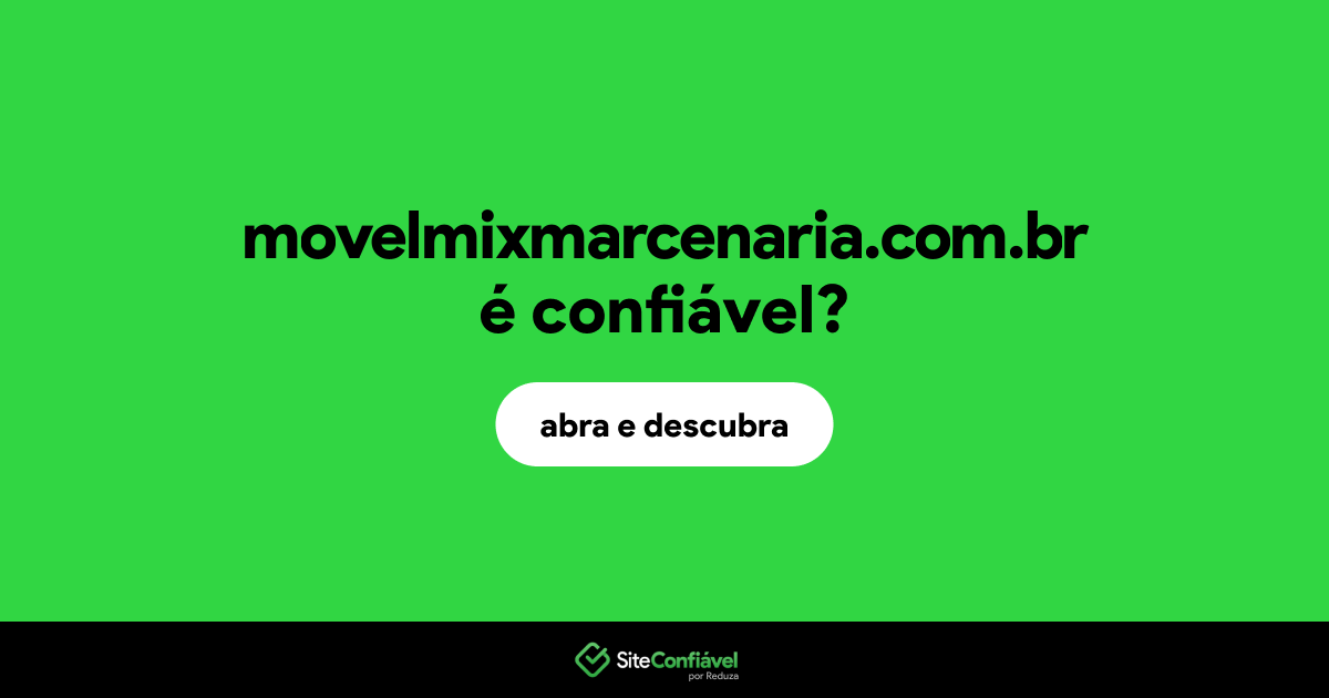 O site movelmixmarcenaria.com.br é confiável?