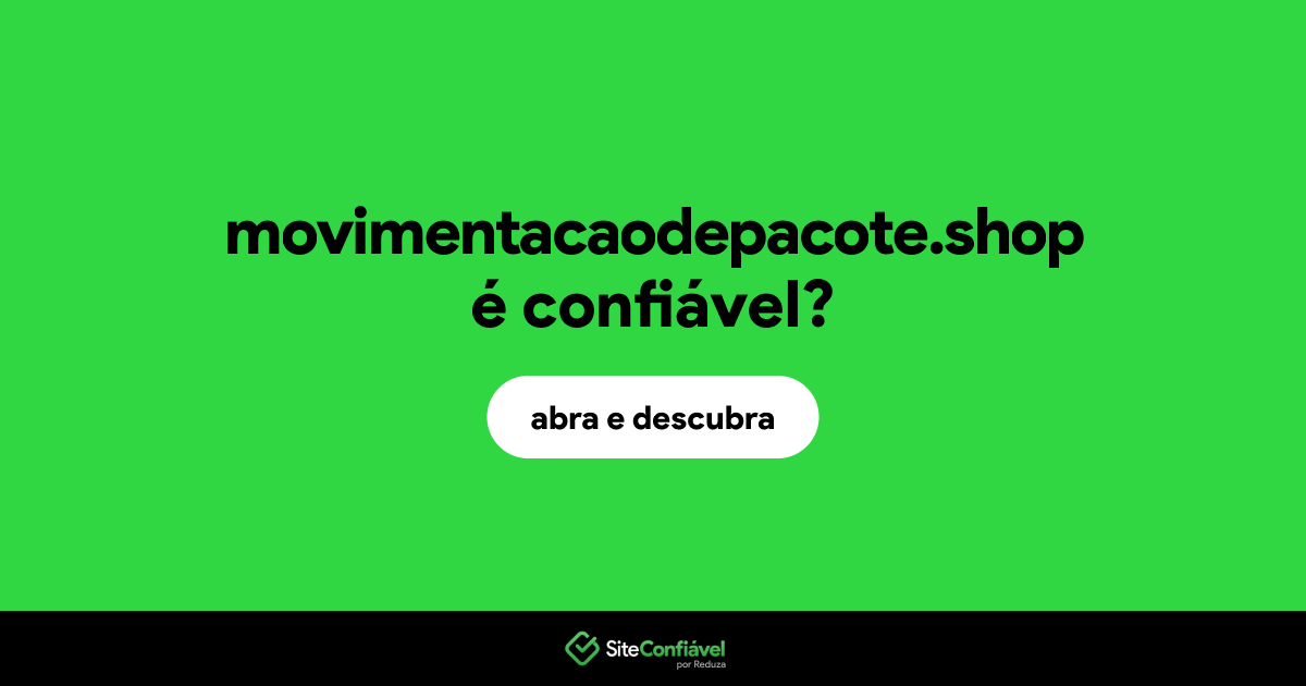 O site movimentacaodepacote.shop é confiável?