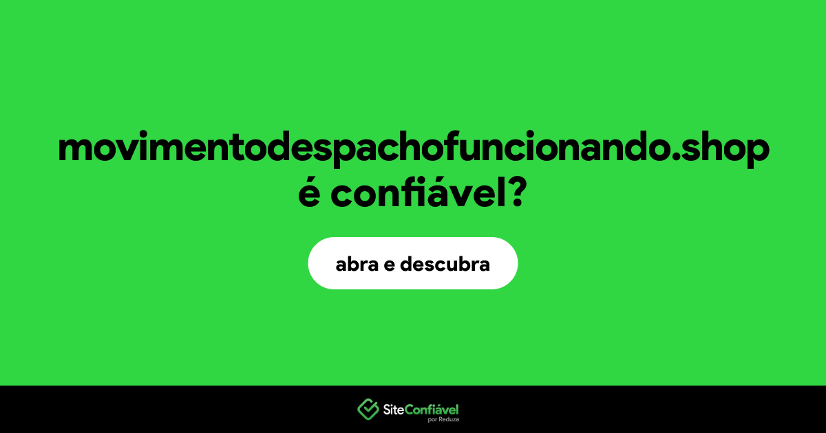 O site movimentodespachofuncionando.shop é confiável?