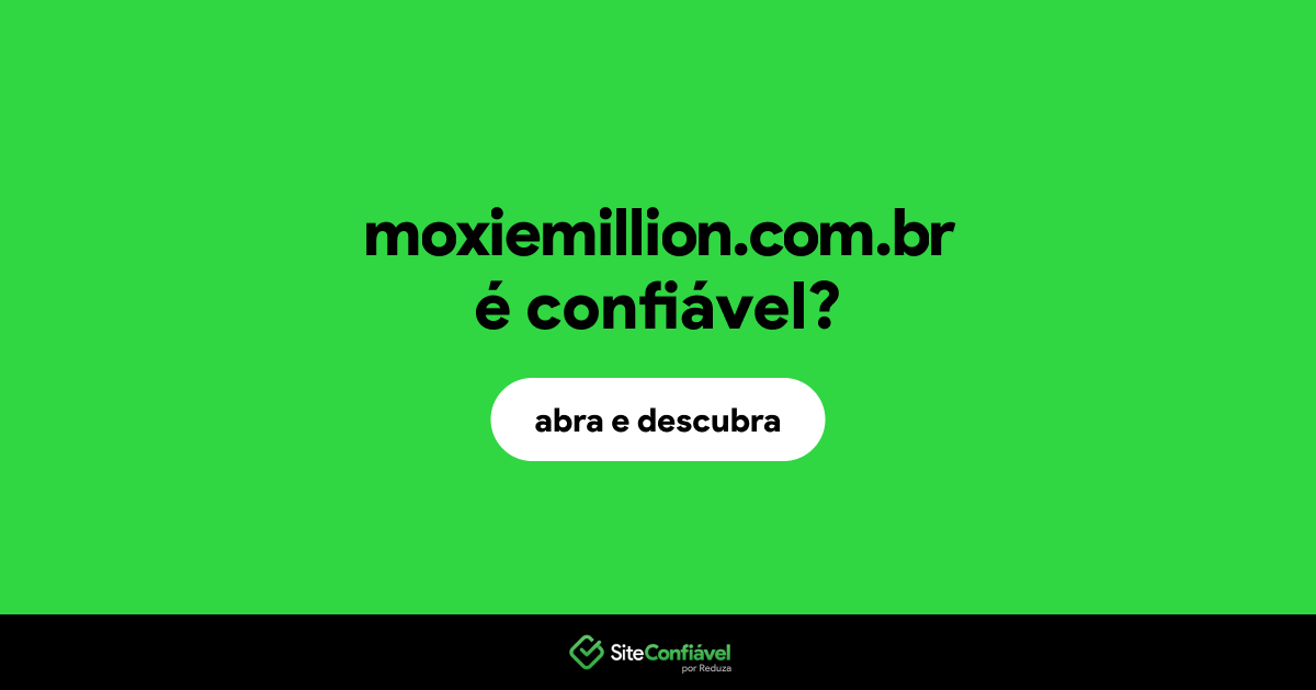 O site moxiemillion.com.br é confiável?