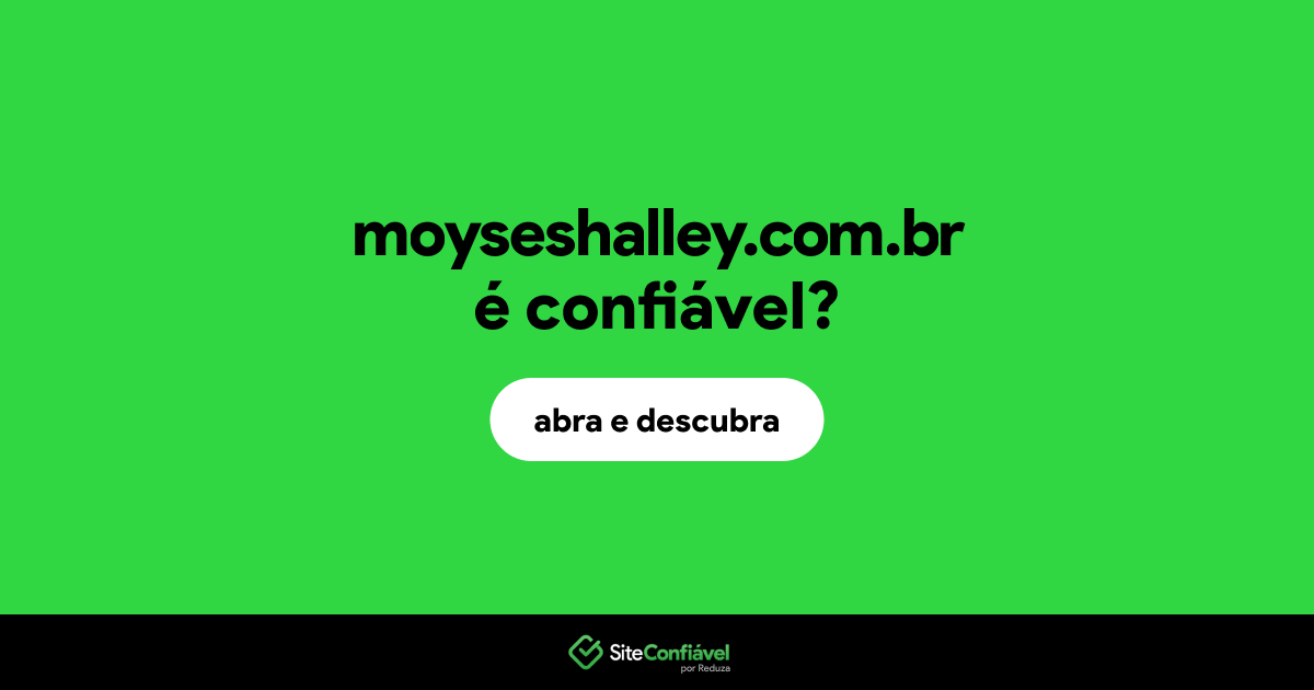 O site moyseshalley.com.br é confiável?