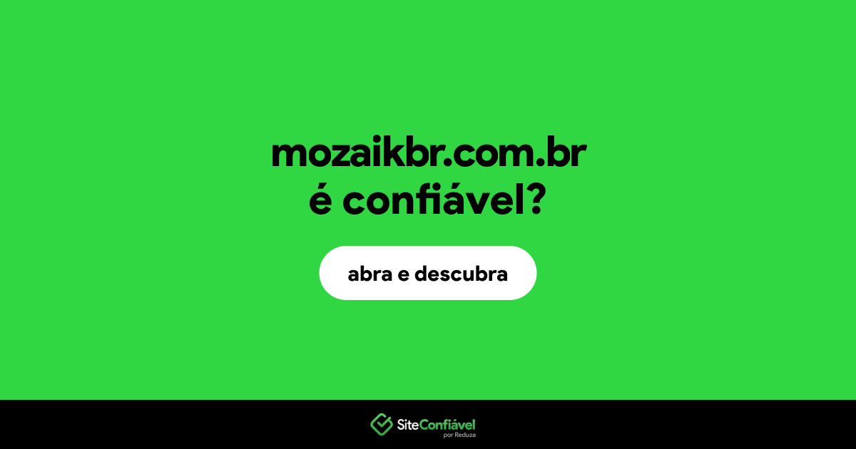 O site mozaikbr.com.br é confiável?