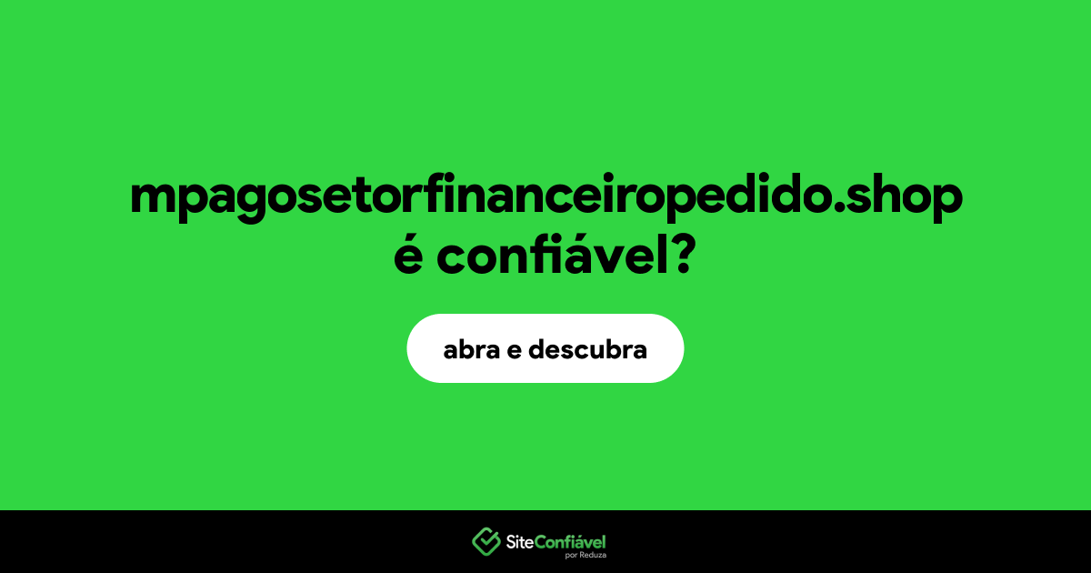 O site mpagosetorfinanceiropedido.shop é confiável?