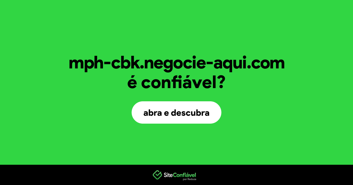 O site mph-cbk.negocie-aqui.com é confiável?