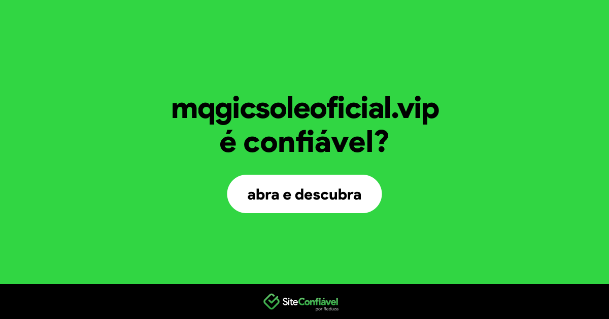 O site mqgicsoleoficial.vip é confiável?