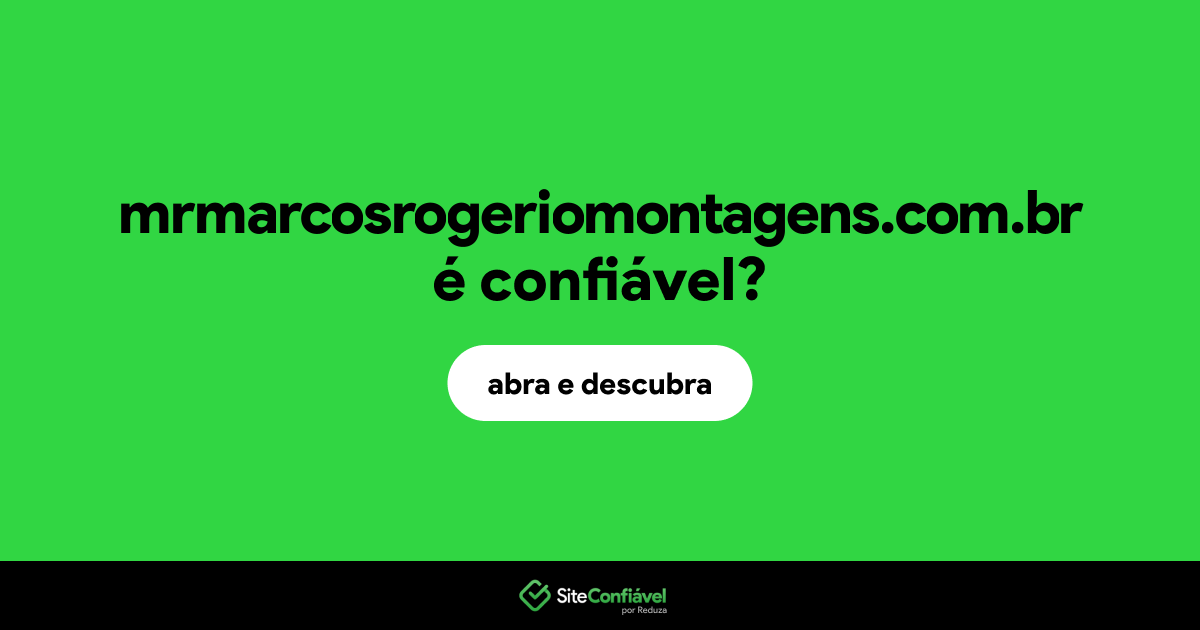 O site mrmarcosrogeriomontagens.com.br é confiável?