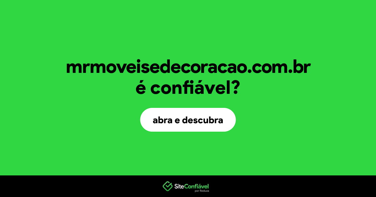 O site mrmoveisedecoracao.com.br é confiável?