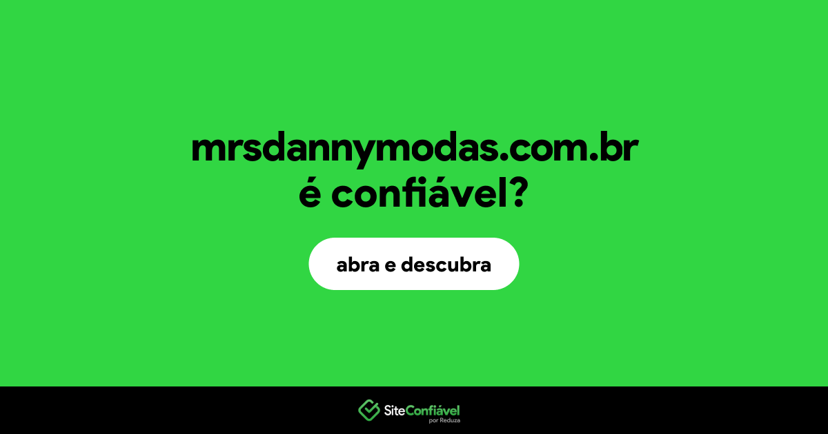O site mrsdannymodas.com.br é confiável?