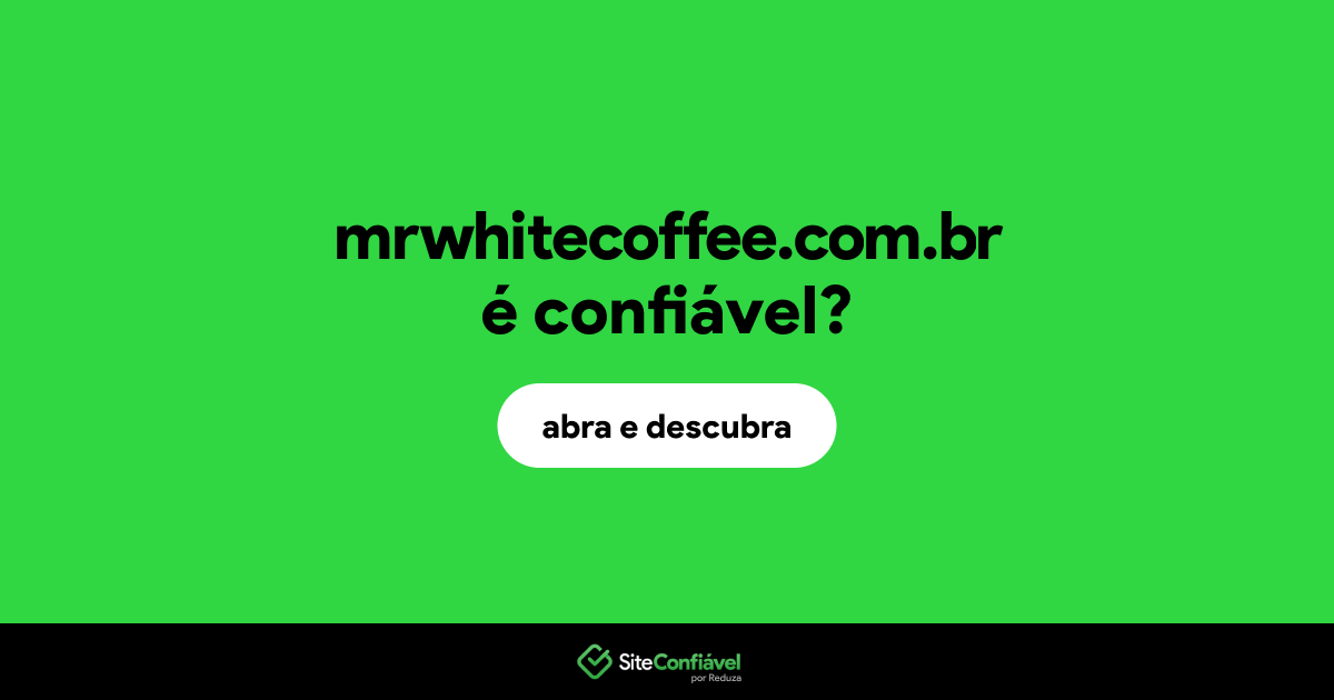 O site mrwhitecoffee.com.br é confiável?