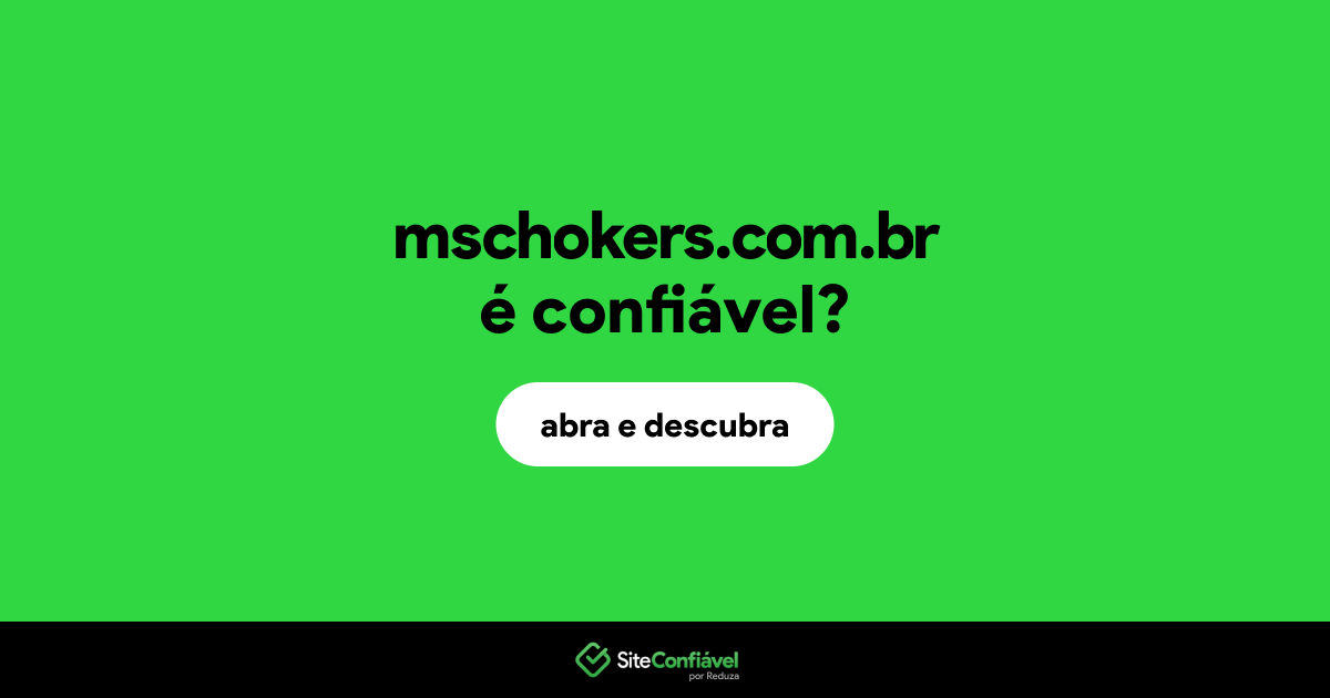 O site mschokers.com.br é confiável?