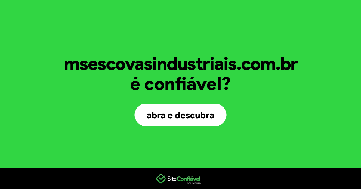 O site msescovasindustriais.com.br é confiável?