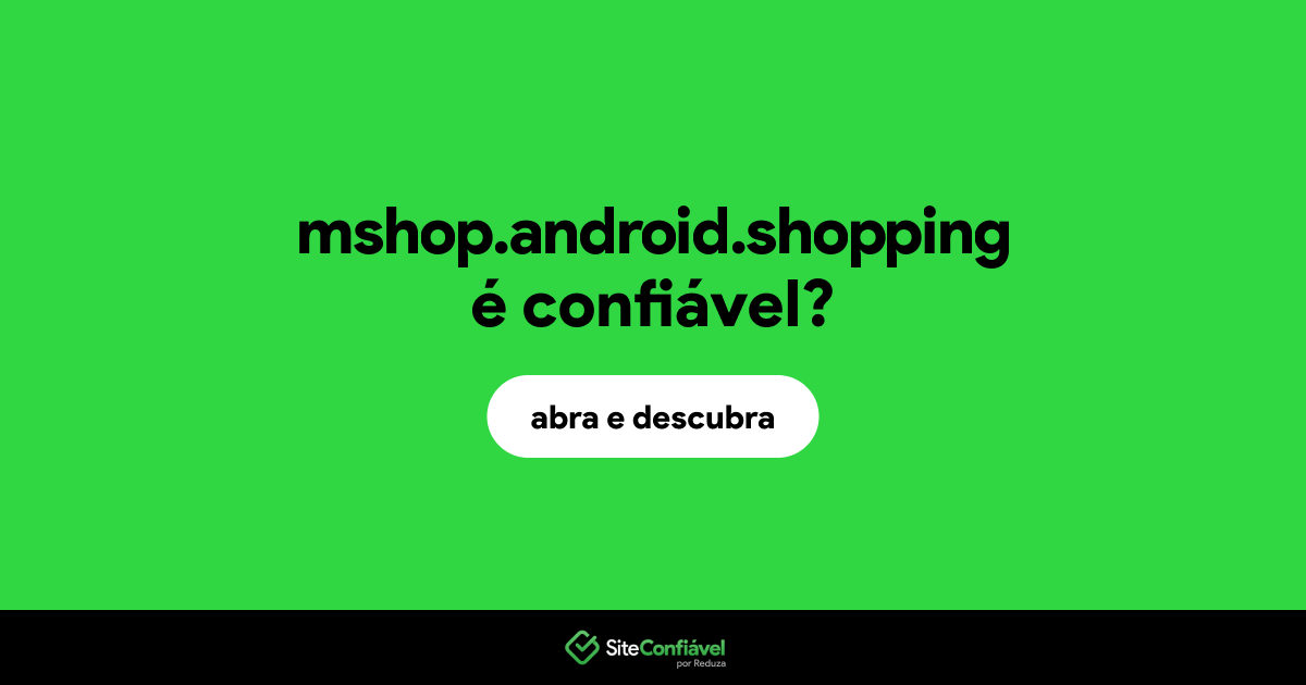 O site mshop.android.shopping é confiável?