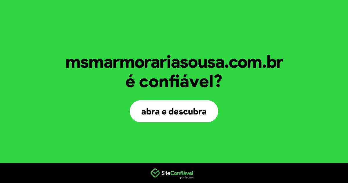 O site msmarmorariasousa.com.br é confiável?
