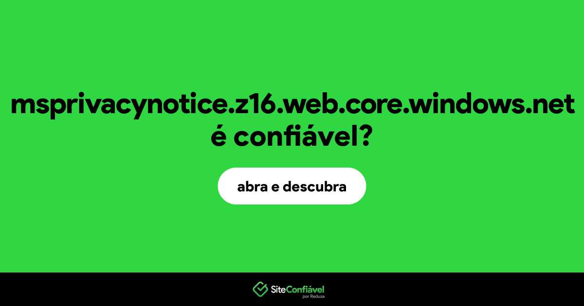 O site msprivacynotice.z16.web.core.windows.net é confiável?