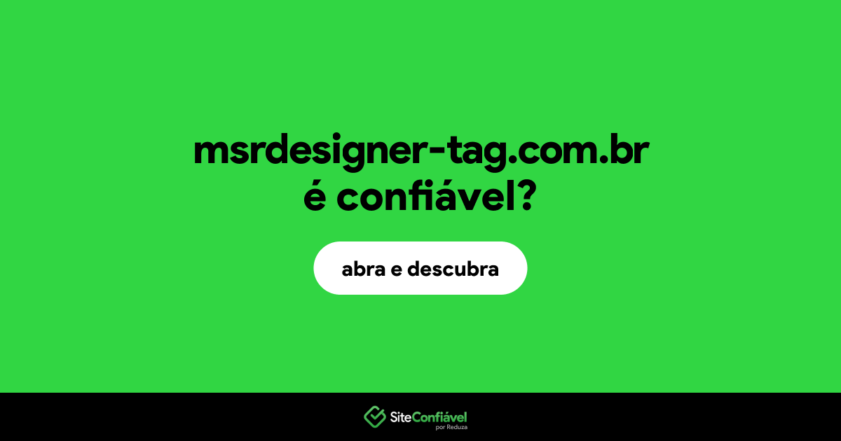 O site msrdesigner-tag.com.br é confiável?